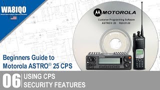 06  Using CPS Security Features  Beginners Guide To Motorola ASTRO® 25 CPS [upl. by Shepperd348]