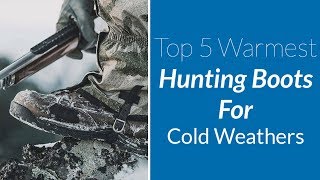 The 5 Warmest Hunting Boots for Cold Weathers Guide amp Reviews [upl. by Trevethick]