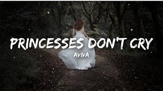 Aviva  Princesses Don’t Cry Lyrics🎧 [upl. by Lrub967]