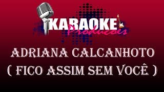 ADRIANA CALCANHOTTO  FICO ASSIM SEM VOCÊ  KARAOKE [upl. by Korwun559]