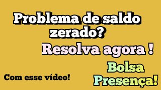 Solucione Agora o Problema de Saldo Zerado  Bolsa Presença [upl. by Akirahs]