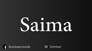 How To Pronounce Saima [upl. by Lunna]