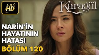 Karagül 120 Bölüm  Full HD Tek Parça  Narinin Hayatının Hatası [upl. by Caddaric666]