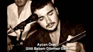 Aycan Öner Gitti Babam Dönmez Geri [upl. by Eema53]