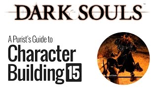 Dark Souls  A Purists Guide to Character Building Pt15 [upl. by Okomot933]