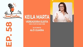 SEM CORTES  PODCAST EP58  Com Keila Marta [upl. by Yrro311]