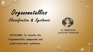 ORGANOMETALLICS LECTURE1 Organometallics Classification And Their Synthesis By Dr Nisha Singh [upl. by Jacob]