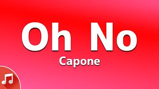 Capone  Oh No Lyrics quotOh No Oh No Oh No No Noquot TikTok Song [upl. by Hterrag992]