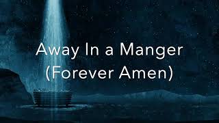 Away In a Manger Forever Amen Lyrics Video [upl. by Ehtyaf]