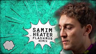 Samim  Heater Flashmob Remix [upl. by Uda]