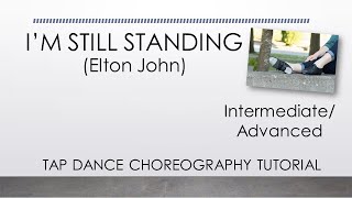 IM STILL STANDING Elton John  TAP DANCE CHOREOGRAPHY TUTORIAL  IntermediateAdvanced [upl. by Hersh]