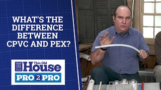 Whats The Difference Between CPVC and PEX  Pro2Pro  This Old House [upl. by Robby376]