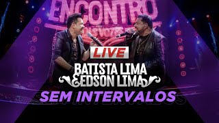 Live  Batista Lima e Edson Lima  SEM INTERVALO [upl. by Eiger]