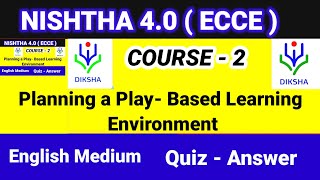 NISHTHA 40 ECCE course2 Answer key Planning a Play Based Learning Environment nishtha training [upl. by Eppes165]