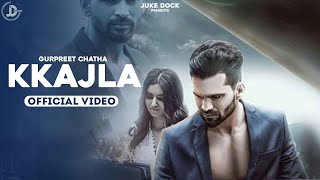 Kkajla Official Video Gurpreet Chattha  Juke Dock [upl. by Idalia]