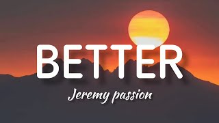 Jeremy Passion  Better Lyrics [upl. by Amasa]