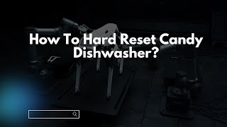 How To Hard Reset Candy Dishwasher [upl. by Owens993]