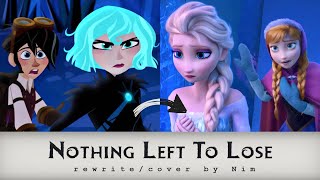 Nothing Left To Lose Frozen Rewrite [upl. by Hertzfeld]