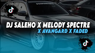 DJ TIKTOK TERBARU SALEHO X MELODY SPECTRE X AVANGARD X FADED  SPEED UP [upl. by Enomed]