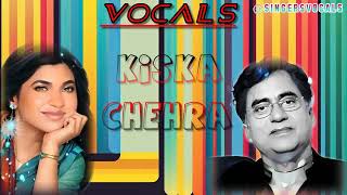 kiska chehra song vocals  jagjit singh  alka yagik [upl. by Tawsha]