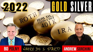 GOLD SILVER 401k amp IRA WHEREHOW DO I START  Bo Polny Andrew Sorchini [upl. by Kinsley]