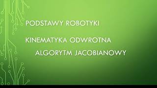 Podstawy robotyki  kinematyka odwrotna algorytm Jacobianowy [upl. by Idnim]