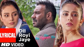 LYRICS  Dil Royi Jaye  De De Pyaar De I Ajay Devgn Tabu Rakul Preet l Arijit SinghRochak Kohli [upl. by Pepe]