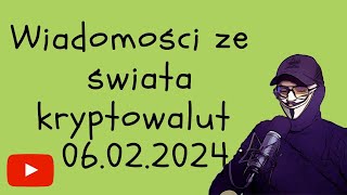 Wiadomości ze świata kryptowalut 06022024 [upl. by Roshan808]