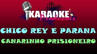 CHICO REY E PARANÁ  CANARINHO PRISIONEIRO  KARAOKE [upl. by Aerehs242]