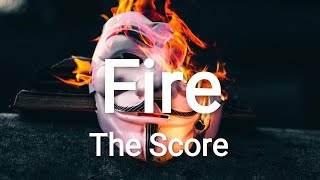 The Score – Fire Lyrics [upl. by Hereld]