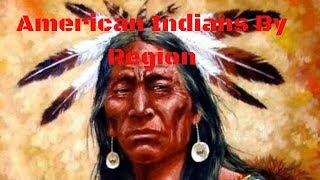 Indian Tribes By Region [upl. by Nytsuj]