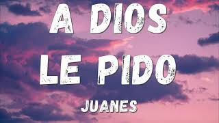 Juanes  A Dios Le Pido Lyricsletra [upl. by Ecinna]