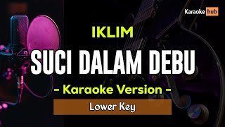 Suci Dalam Debu Karaoke Lower Key  IKLIM [upl. by Ytirev]