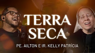 TERRA SECA  Ir Kelly Patrícia e Pe Ailton FSJPII [upl. by Enyrhtak73]