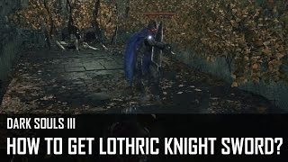 Dark Souls 3  How to get Lothric Knight Sword [upl. by Halilak]