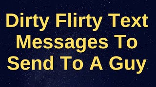 27 Dirty Flirty Text Messages To Send To A GuySeductive Text Messages For Him At Night amp At Work [upl. by Tiphane915]