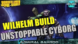 Borderlands The PreSequel Wilhelm the Unstoppable Cyborg Build [upl. by Annecorinne492]