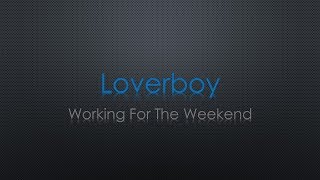 Loverboy Working For The Weekend Lyrics [upl. by Anib]