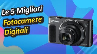 Le 5 Migliori Fotocamere Digitali [upl. by Leizo]