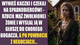 Wynieś kaczki i czekaj na spadkobierców  rzucił mąż zwolnionej żonie i wysłał ją w głuszę do [upl. by Annayrb]