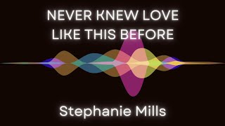 Never Knew Love Like This Before  Stephanie Mills Lyrics [upl. by Ehcsrop]