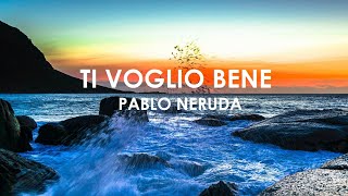 TI VOGLIO BENE PABLO NERUDA [upl. by September240]