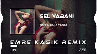 Aşkın Nur Yengi  Gel Yabani Gör Halimi  Emre Kaşık Remix [upl. by Kilan245]