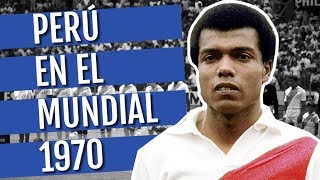 Perú en el Mundial 1970 Teófilo Cubillas brilla en México [upl. by Litch]