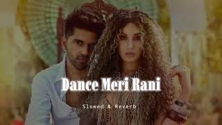 Dance Meri Rani  Slowed amp Reverb  Guru Randhawa [upl. by Risa]