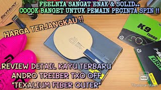 REVIEW ANDRO TREIBER TXO BLADE  SENSASI TEXALIUM FIBER YANG LEBIH ENAK  GOOD JOB ANDRO [upl. by Nomolos160]