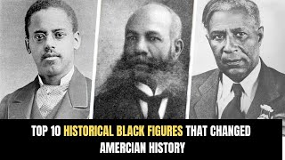 Top 10 Historical Black Figures That Changed American History  10 INFLUENTIAL AFRICAN AMERICANS [upl. by Tate656]