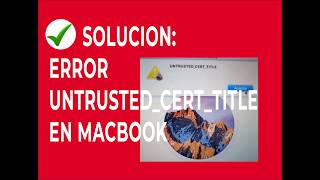 ✅✅ SOLUCION Error UNTRUSTEDCERTTITLE en MAC  SOLUTION ERROR UNTRUSTEDCERTTITLE in MAC [upl. by Aremmat]