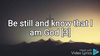 Be Still And Know That I Am God  Lyrics [upl. by Tallulah]