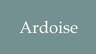 How to Pronounce Ardoise Slate Correctly in French [upl. by Ainyt797]